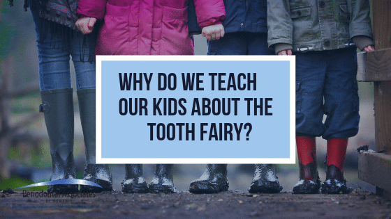 Why Do We Teach Our Kids About The Tooth Fairy?