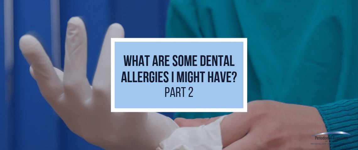 What Are Some Dental Allergies I Might Have? Part 2 | Periodontal