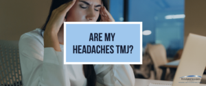 Are My Headaches TMJ?